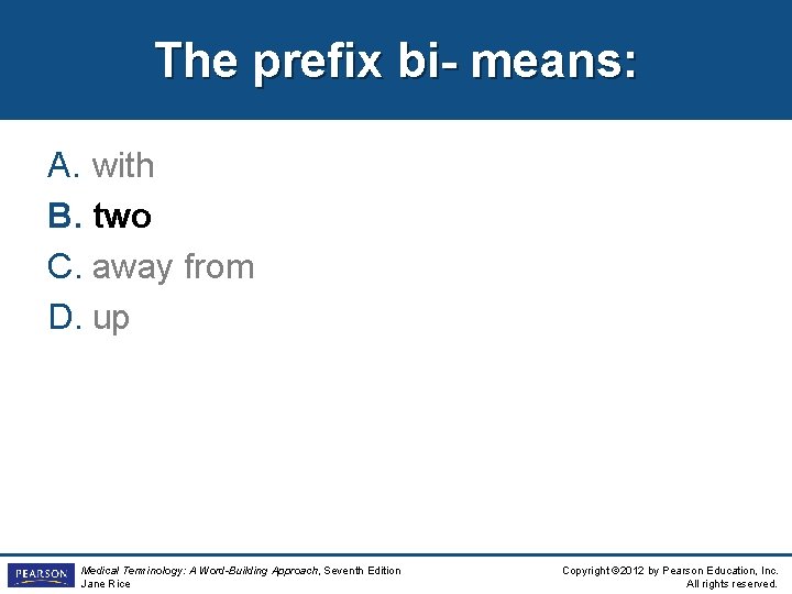 The prefix bi- means: A. with B. two C. away from D. up Medical