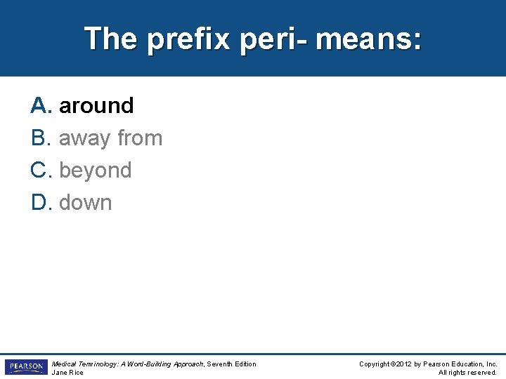 The prefix peri- means: A. around B. away from C. beyond D. down Medical