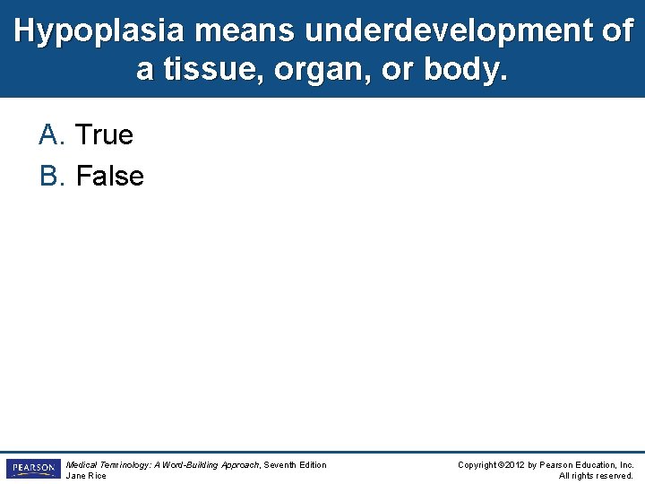 Hypoplasia means underdevelopment of a tissue, organ, or body. A. True B. False Medical