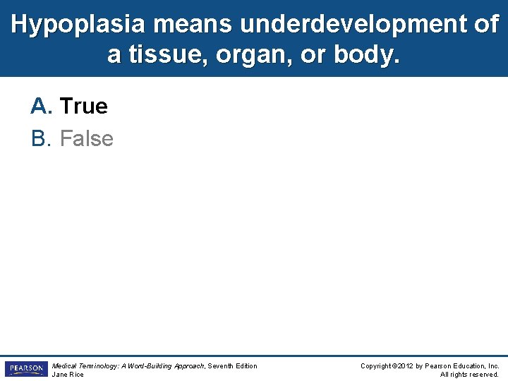 Hypoplasia means underdevelopment of a tissue, organ, or body. A. True B. False Medical