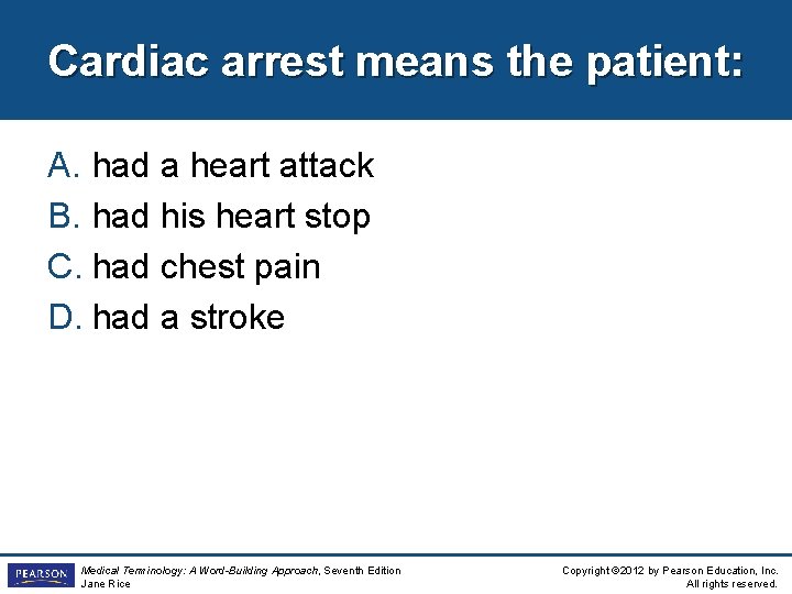 Cardiac arrest means the patient: A. had a heart attack B. had his heart