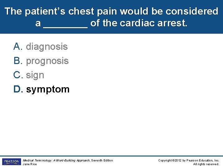 The patient’s chest pain would be considered a ____ of the cardiac arrest. A.