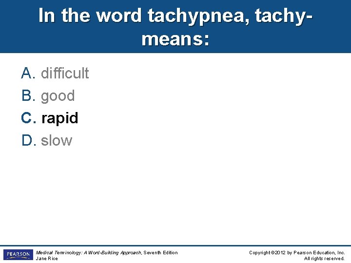 In the word tachypnea, tachymeans: A. difficult B. good C. rapid D. slow Medical