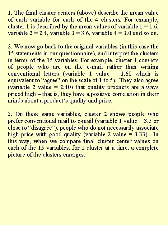 1. The final cluster centers (above) describe the mean value of each variable for