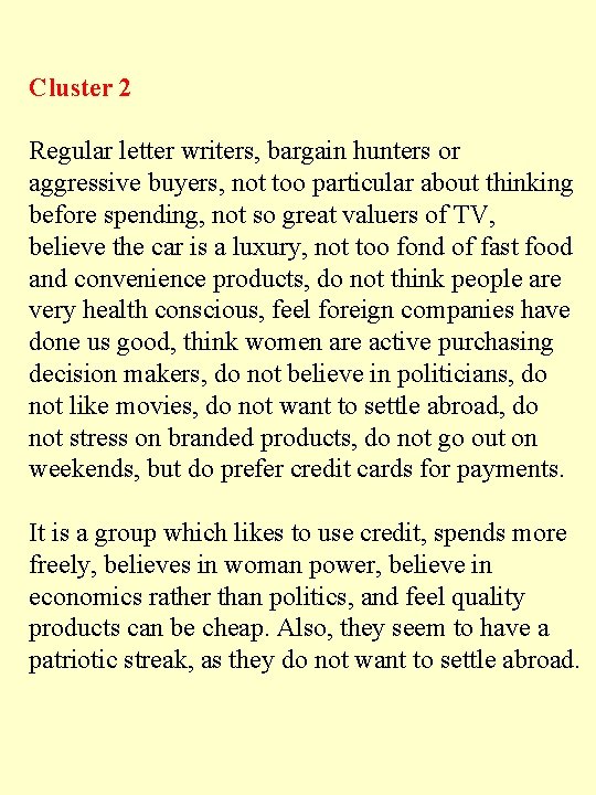 Cluster 2 Regular letter writers, bargain hunters or aggressive buyers, not too particular about