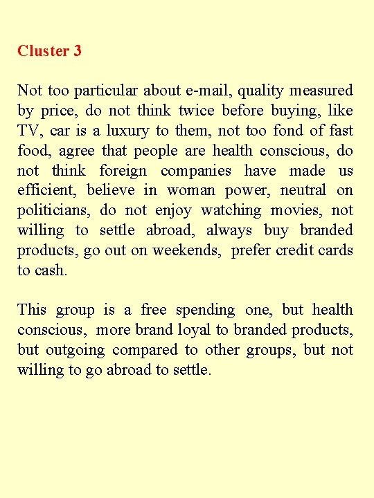 Cluster 3 Not too particular about e-mail, quality measured by price, do not think