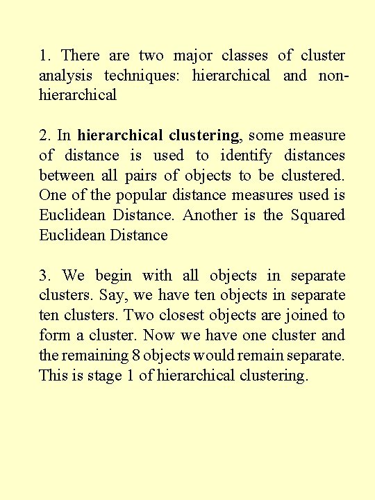 1. There are two major classes of cluster analysis techniques: hierarchical and nonhierarchical 2. 1. There are two major classes of cluster analysis techniques: hierarchical and nonhierarchical 2.