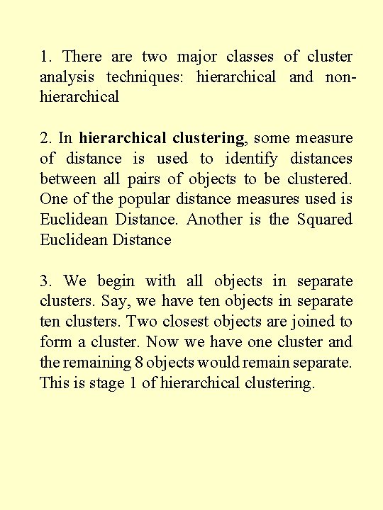 1. There are two major classes of cluster analysis techniques: hierarchical and nonhierarchical 2.