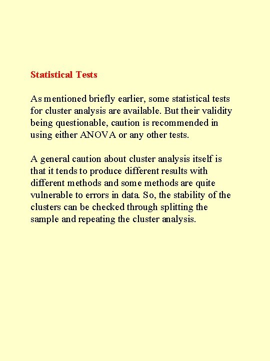 Statistical Tests As mentioned briefly earlier, some statistical tests for cluster analysis are available. Statistical Tests As mentioned briefly earlier, some statistical tests for cluster analysis are available.