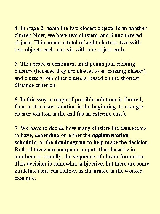 4. In stage 2, again the two closest objects form another cluster. Now, we 4. In stage 2, again the two closest objects form another cluster. Now, we