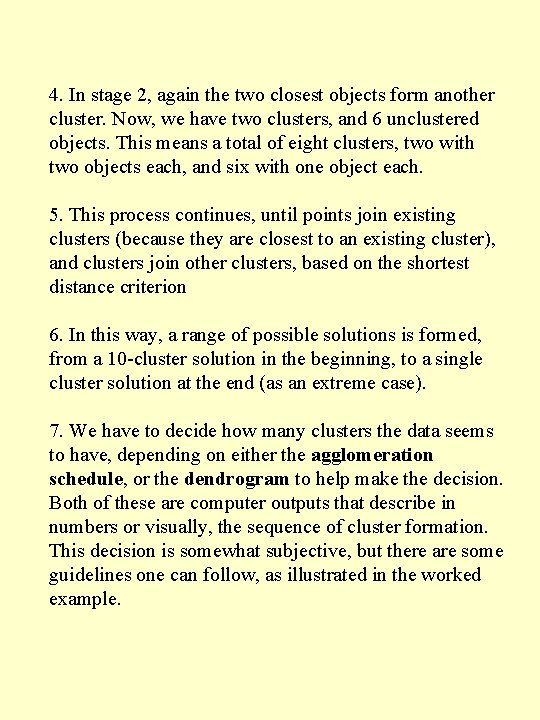 4. In stage 2, again the two closest objects form another cluster. Now, we