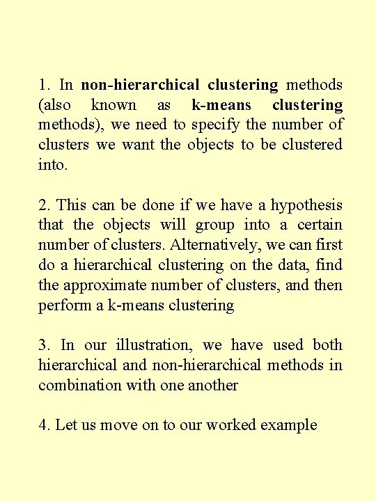 1. In non-hierarchical clustering methods (also known as k-means clustering methods), we need to
