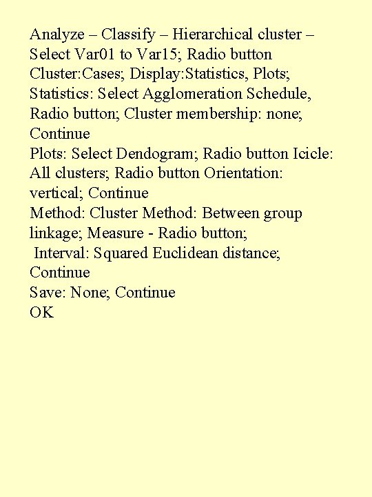 Analyze – Classify – Hierarchical cluster – Select Var 01 to Var 15; Radio Analyze – Classify – Hierarchical cluster – Select Var 01 to Var 15; Radio
