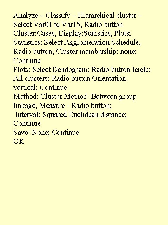 Analyze – Classify – Hierarchical cluster – Select Var 01 to Var 15; Radio