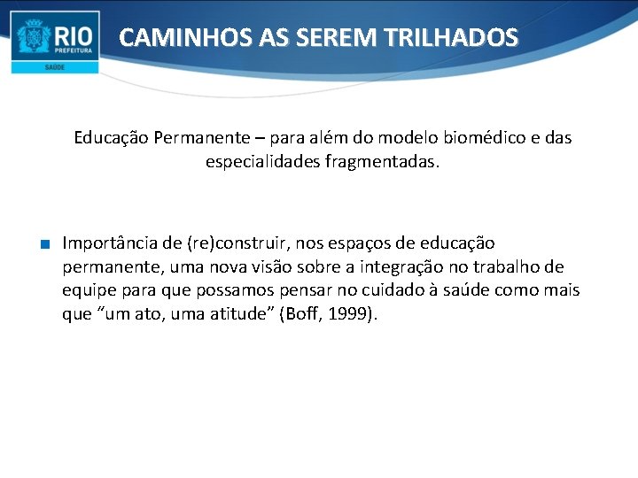 CAMINHOS AS SEREM TRILHADOS Educação Permanente – para além do modelo biomédico e das