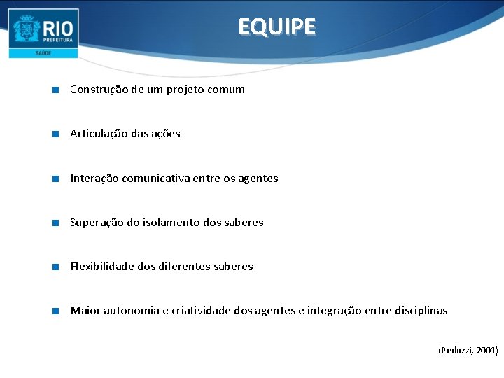 EQUIPE ∎ Construção de um projeto comum ∎ Articulação das ações ∎ Interação comunicativa