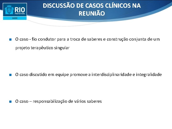 DISCUSSÃO DE CASOS CLÍNICOS NA REUNIÃO ∎ O caso - fio condutor para a