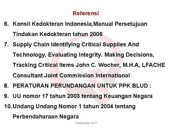 Referensi 6. Konsil Kedokteran Indonesia, Manual Persetujuan Tindakan Kedokteran tahun 2006 7. Supply Chain
