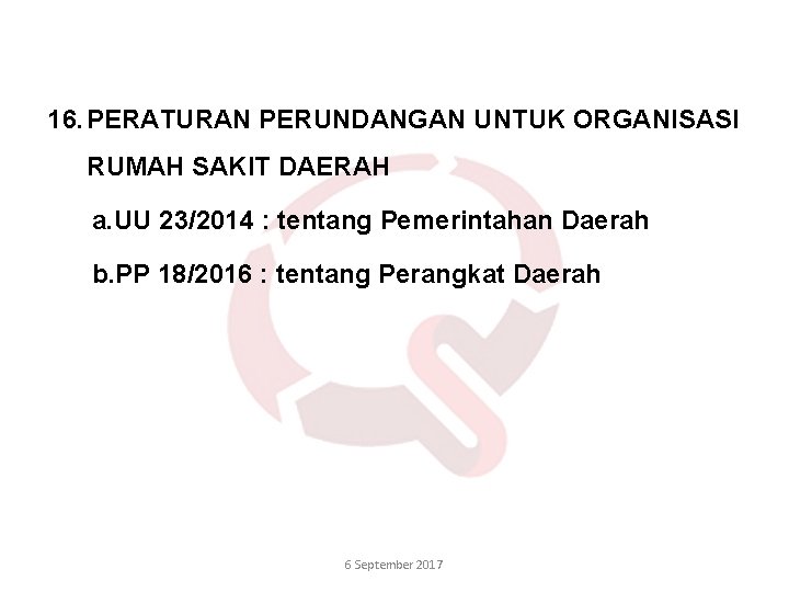 16. PERATURAN PERUNDANGAN UNTUK ORGANISASI RUMAH SAKIT DAERAH a. UU 23/2014 : tentang Pemerintahan