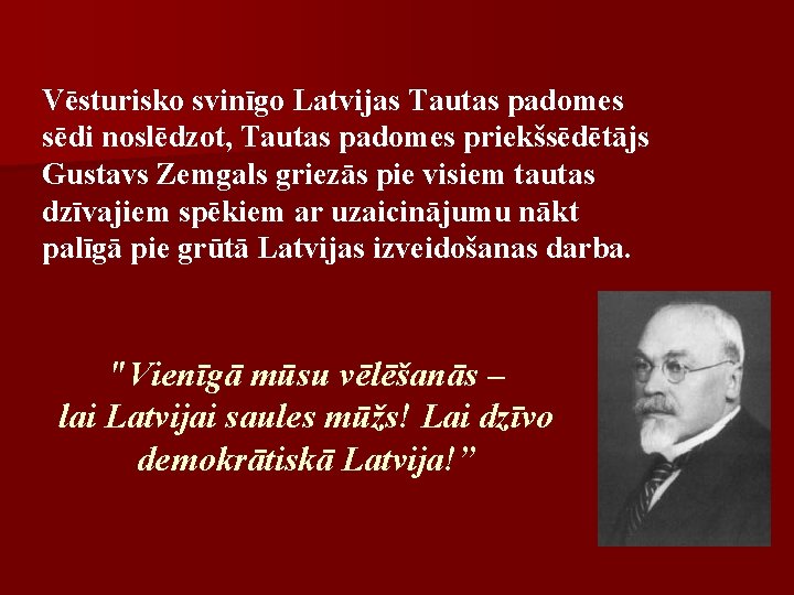 Vēsturisko svinīgo Latvijas Tautas padomes sēdi noslēdzot, Tautas padomes priekšsēdētājs Gustavs Zemgals griezās pie