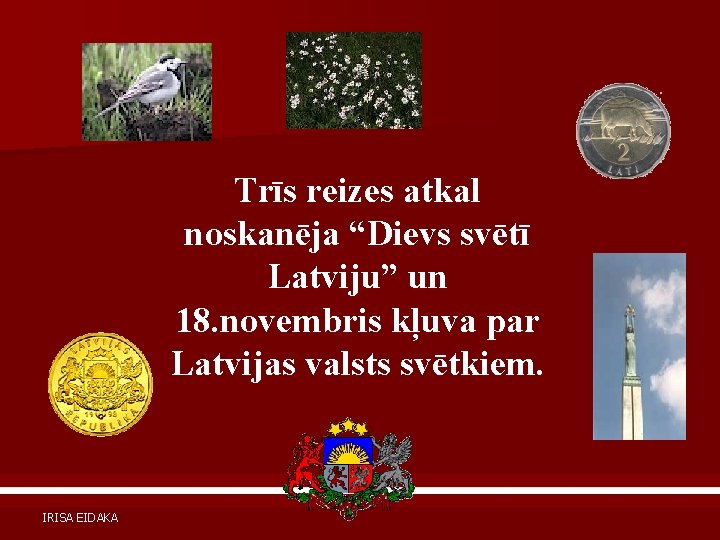Trīs reizes atkal noskanēja “Dievs svētī Latviju” un 18. novembris kļuva par Latvijas valsts