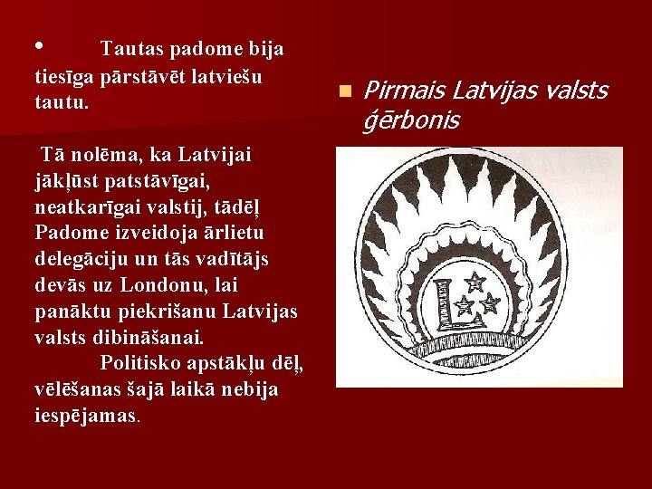  • Tautas padome bija tiesīga pārstāvēt latviešu tautu. Tā nolēma, ka Latvijai jākļūst