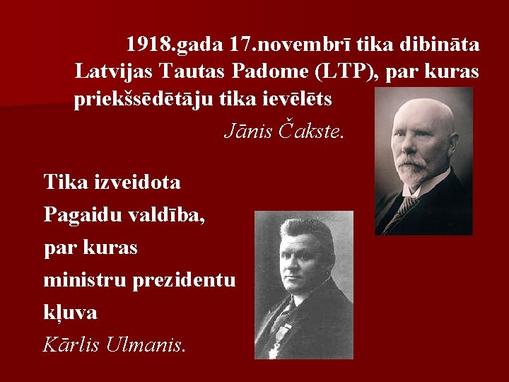 1918. gada 17. novembrī tika dibināta Latvijas Tautas Padome (LTP), par kuras priekšsēdētāju tika