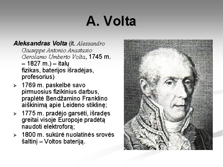 A. Volta Aleksandras Volta (it. Alessandro Giuseppe Antonio Anastasio Gerolamo Umberto Volta, 1745 m.