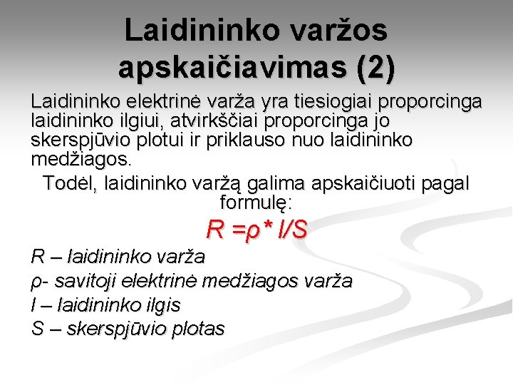 Laidininko varžos apskaičiavimas (2) Laidininko elektrinė varža yra tiesiogiai proporcinga laidininko ilgiui, atvirkščiai proporcinga