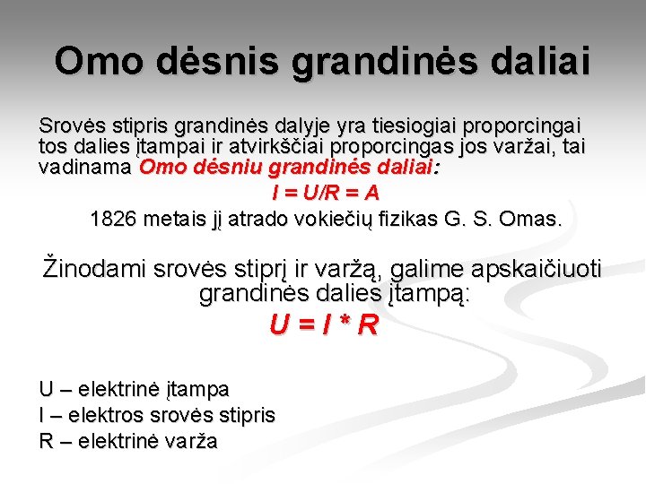 Omo dėsnis grandinės daliai Srovės stipris grandinės dalyje yra tiesiogiai proporcingai tos dalies įtampai