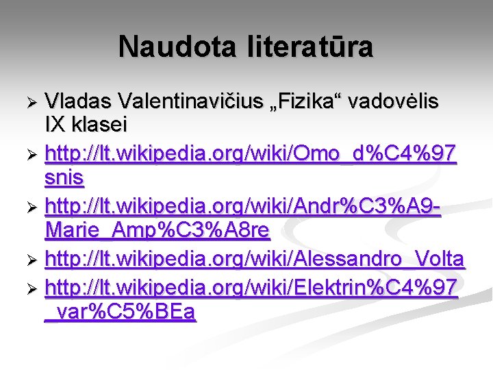 Naudota literatūra Vladas Valentinavičius „Fizika“ vadovėlis IX klasei Ø http: //lt. wikipedia. org/wiki/Omo_d%C 4%97