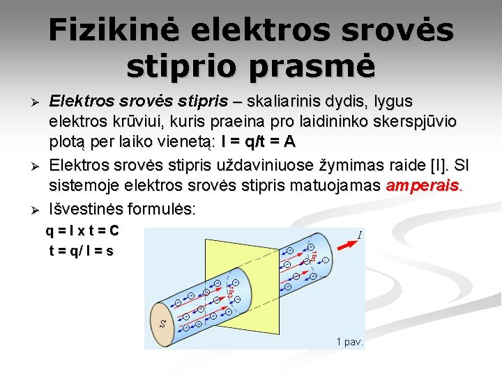 Fizikinė elektros srovės stiprio prasmė Ø Ø Ø Elektros srovės stipris – skaliarinis dydis,