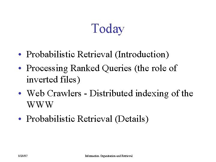 Today • Probabilistic Retrieval (Introduction) • Processing Ranked Queries (the role of inverted files)