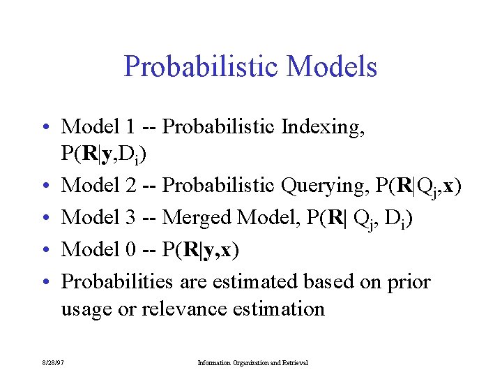 Probabilistic Models • Model 1 -- Probabilistic Indexing, P(R|y, Di) • Model 2 --