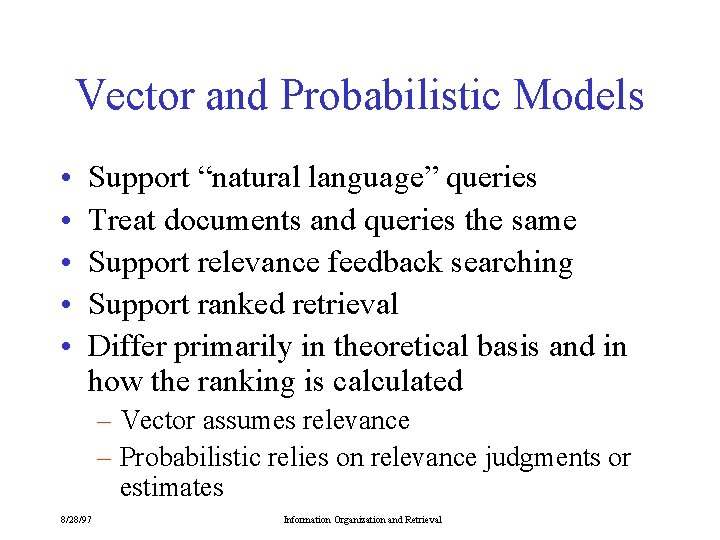 Vector and Probabilistic Models • • • Support “natural language” queries Treat documents and