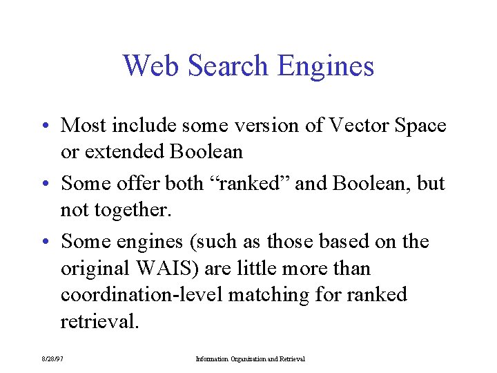 Web Search Engines • Most include some version of Vector Space or extended Boolean