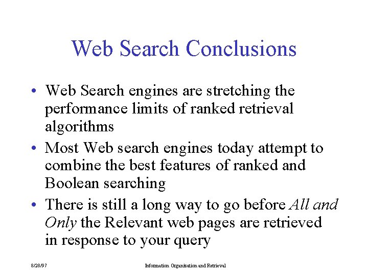Web Search Conclusions • Web Search engines are stretching the performance limits of ranked