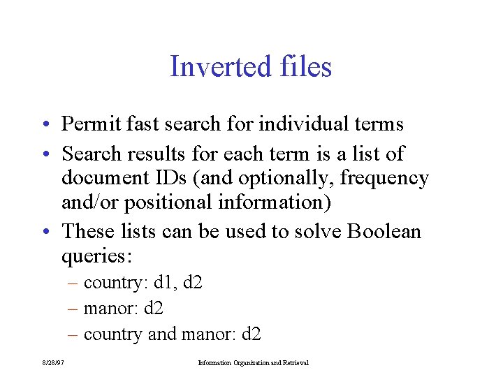 Inverted files • Permit fast search for individual terms • Search results for each