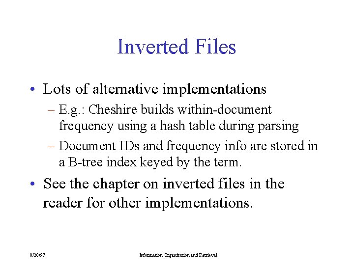 Inverted Files • Lots of alternative implementations – E. g. : Cheshire builds within-document