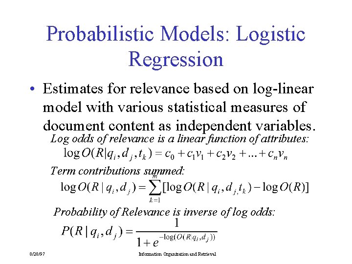 Probabilistic Models: Logistic Regression • Estimates for relevance based on log-linear model with various