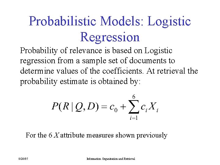 Probabilistic Models: Logistic Regression Probability of relevance is based on Logistic regression from a