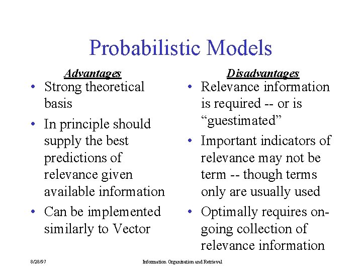 Probabilistic Models Advantages • Strong theoretical basis • In principle should supply the best