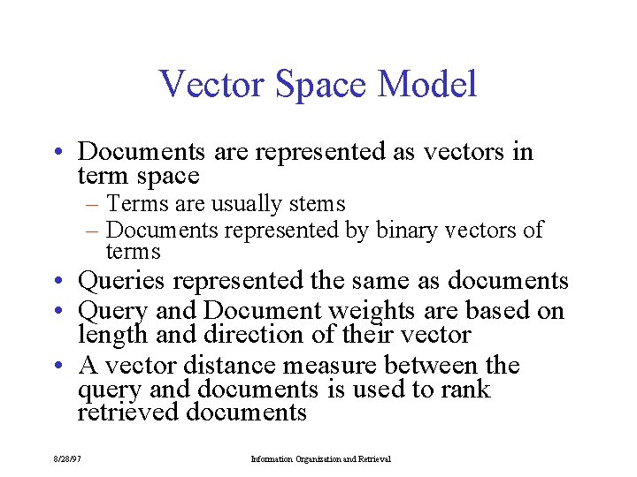 Vector Space Model • Documents are represented as vectors in term space – Terms