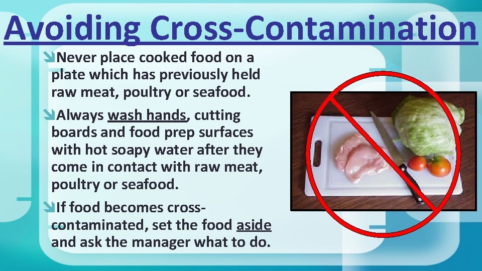 Avoiding Cross-Contamination Never place cooked food on a plate which has previously held raw