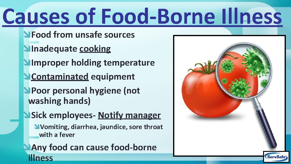 Causes of Food-Borne Illness Food from unsafe sources Inadequate cooking Improper holding temperature Contaminated