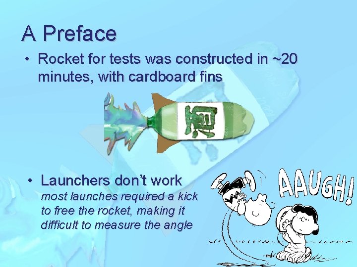 A Preface • Rocket for tests was constructed in ~20 minutes, with cardboard fins
