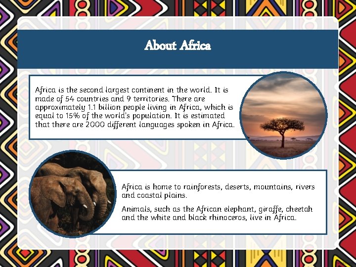 About Africa is the second largest continent in the world. It is made of