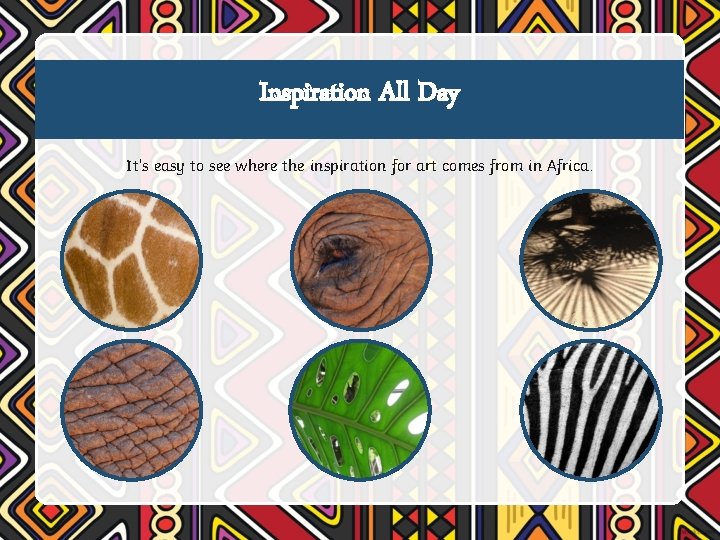 Inspiration All Day It’s easy to see where the inspiration for art comes from