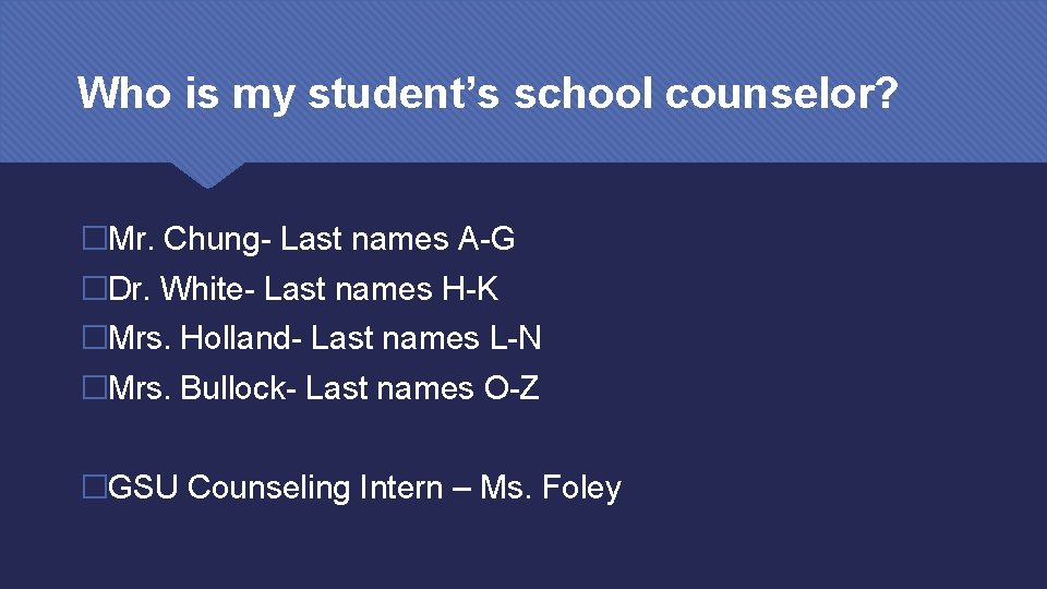 Who is my student’s school counselor? �Mr. Chung- Last names A-G �Dr. White- Last