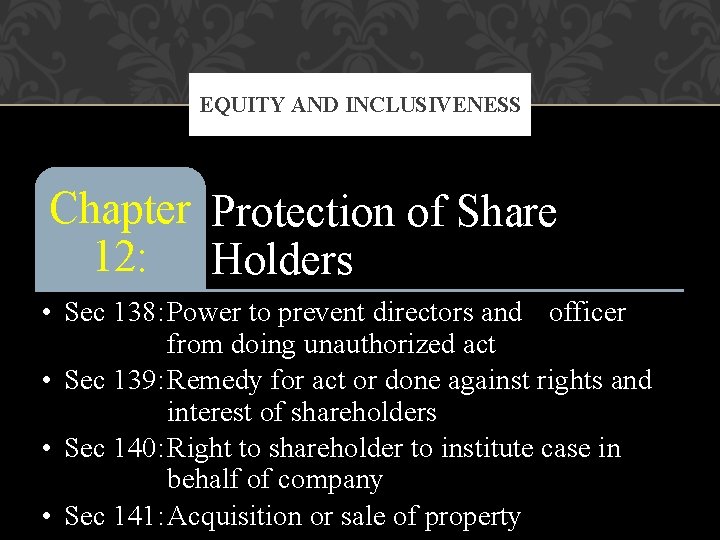 EQUITY AND INCLUSIVENESS Chapter Protection of Share 12: Holders • Sec 138: Power to